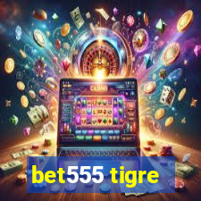 bet555 tigre